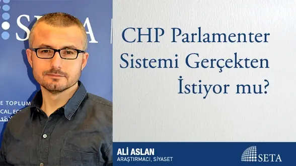 CHP Parlamenter Sistemi Gerçekten İstiyor mu?