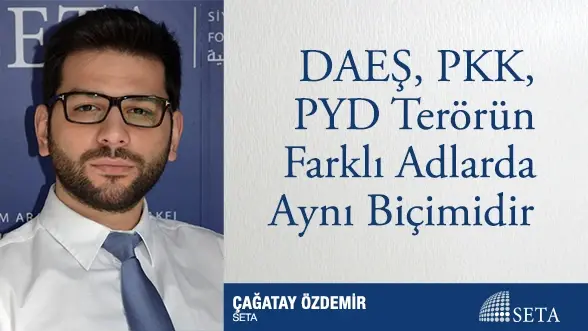 DAEŞ, PKK, PYD Terörün Farklı Adlarda Aynı Biçimidir
