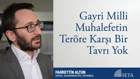 Gayri Milli Muhalefetin Teröre Karşı Bir Tavrı Yok