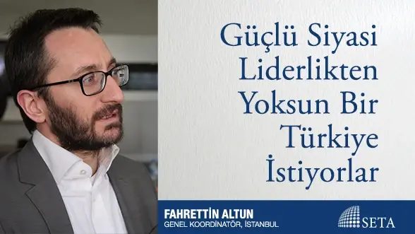 Güçlü Siyasi Liderlikten Yoksun Bir Türkiye İstiyorlar