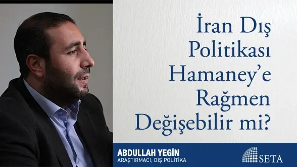 İran Dış Politikası Hamaney’e Rağmen Değişebilir mi?