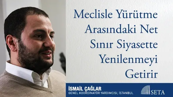 Meclisle Yürütme Arasındaki Net Sınır Siyasette Yenilenmeyi Getirir