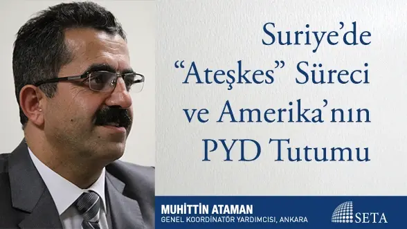 Suriye’de “Ateşkes” Süreci ve Amerika’nın PYD Tutumu