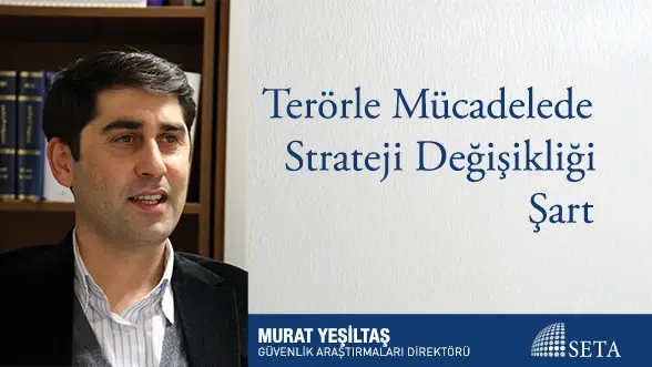 Terörle Mücadelede Strateji Değişikliği Şart