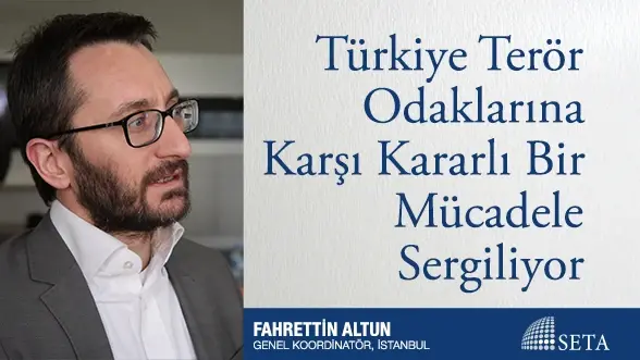 Türkiye Terör Odaklarına Karşı Kararlı Bir Mücadele Sergiliyor