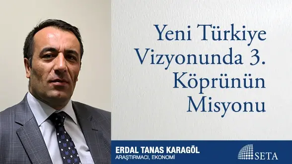 Yeni Türkiye Vizyonunda 3. Köprünün Misyonu
