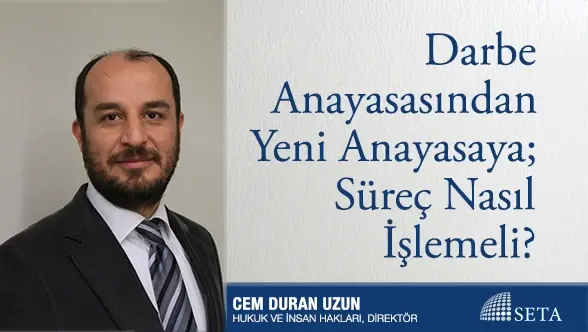 Darbe Anayasasından Yeni Anayasaya; Süreç Nasıl İşlemeli?