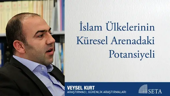 İslam Ülkelerinin Küresel Arenadaki Potansiyeli