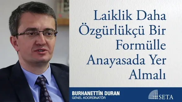 Laiklik Daha Özgürlükçü Bir Formülle Anayasada Yer Almalı