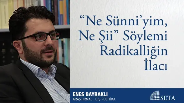 "Ne Sünni’yim, Ne Şii" Söylemi Radikalliğin İlacı