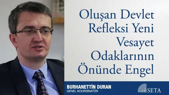 Oluşan Devlet Refleksi Yeni Vesayet Odaklarının Önünde Engel