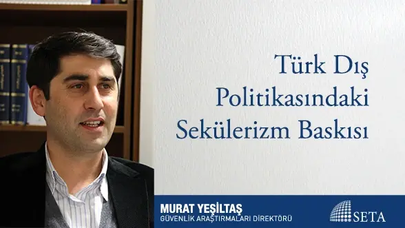 Türk Dış Politikasındaki Sekülerizm Baskısı