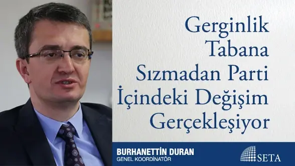Gerginlik Tabana Sızmadan Parti İçindeki Değişim Gerçekleşiyor