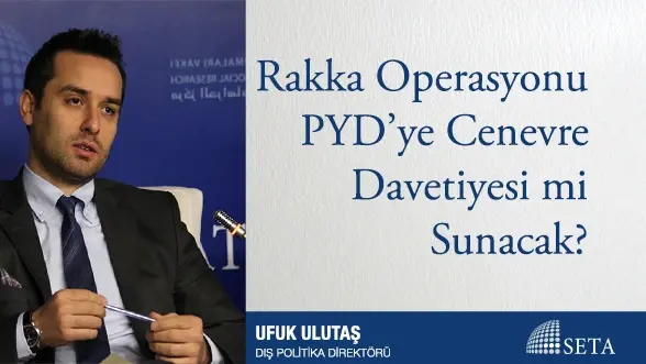Rakka Operasyonu PYD’ye Cenevre Davetiyesi mi Sunacak?