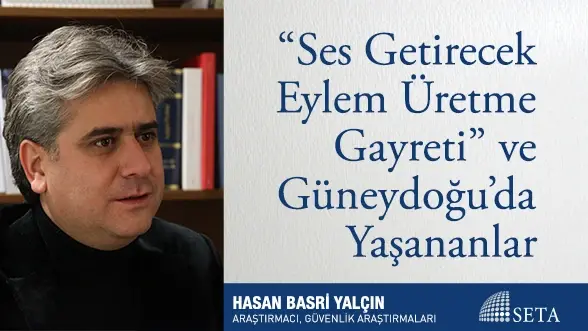 "Ses Getirecek Eylem Üretme Gayreti" ve Güneydoğu’da Yaşananlar