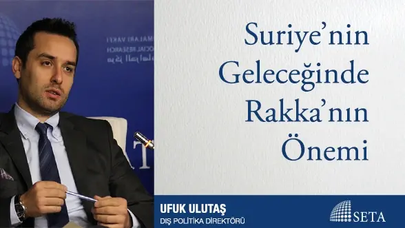 Suriye’nin Geleceğinde Rakka’nın Önemi