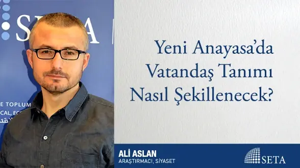 Yeni Anayasa’da Vatandaş Tanımı Nasıl Şekillenecek?