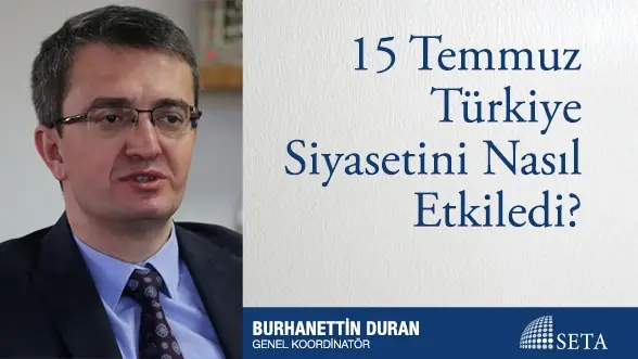 15 Temmuz Türkiye Siyasetini Nasıl Etkiledi?