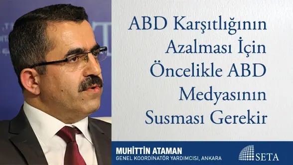 ABD Karşıtlığının Azalması İçin Öncelikle ABD Medyasının Susması Gerekir