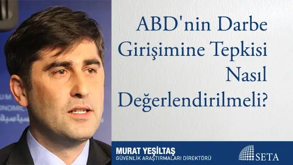 ABD’nin Darbe Girişimine Tepkisi Nasıl Değerlendirilmeli?
