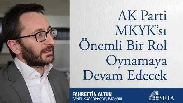 AK Parti MKYK’sı Önemli Bir Rol Oynamaya Devam Edecek