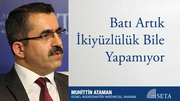 Batı Artık İkiyüzlülük Bile Yapamıyor