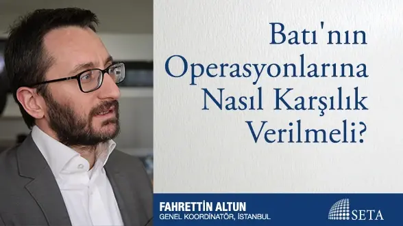 Batı’nın Operasyonlarına Nasıl Karşılık Verilmeli?