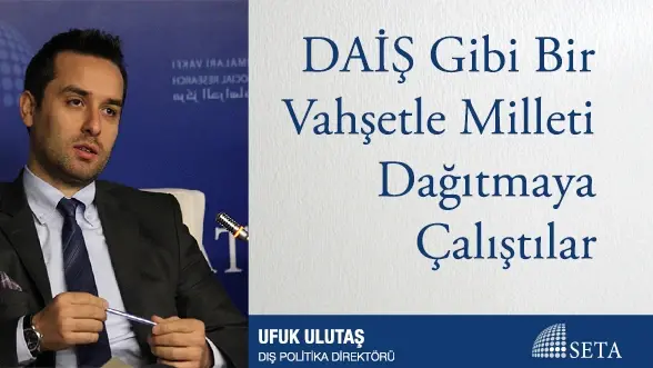 DAİŞ Gibi Bir Vahşetle Milleti Dağıtmaya Çalıştılar