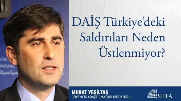 DAİŞ Türkiye’deki Saldırıları Neden Üstlenmiyor?