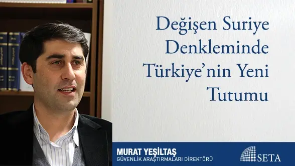 Değişen Suriye Denkleminde Türkiye’nin Yeni Tutumu