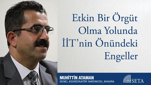 Etkin Bir Örgüt Olma Yolunda İİT’nin Önündeki Engeller