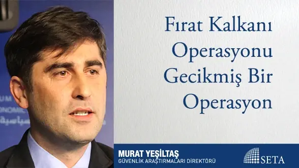 Fırat Kalkanı Operasyonu Gecikmiş Bir Operasyon