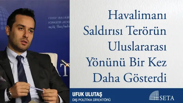 Havalimanı Saldırısı Terörün Uluslararası Yönünü Bir Kez Daha Gösterdi