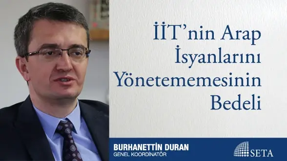 İİT’nin Arap İsyanlarını Yönetememesinin Bedeli