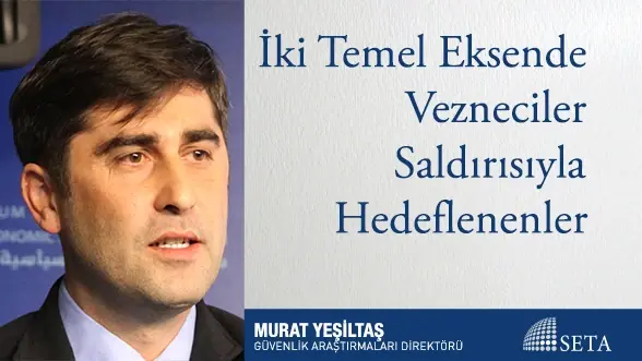 İki Temel Eksende Vezneciler Saldırısıyla Hedeflenenler