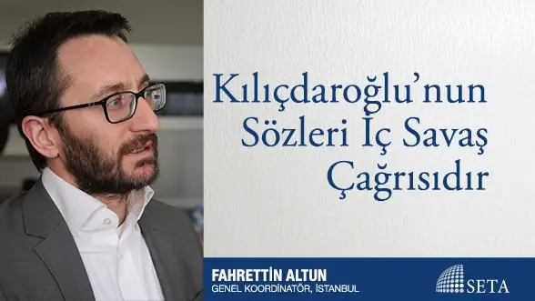 Kılıçdaroğlu’nun Sözleri İç Savaş Çağrısıdır