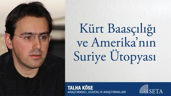 Kürt Baasçılığı ve Amerika’nın Suriye Ütopyası