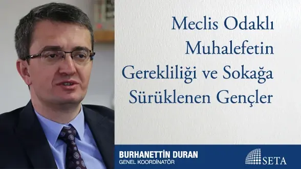 Meclis Odaklı Muhalefetin Gerekliliği ve Sokağa Sürüklenen Gençler