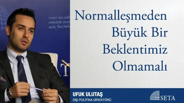 Normalleşmeden Büyük Bir Beklentimiz Olmamalı