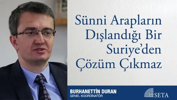Sünni Arapların Dışlandığı Bir Suriye’den Çözüm Çıkmaz
