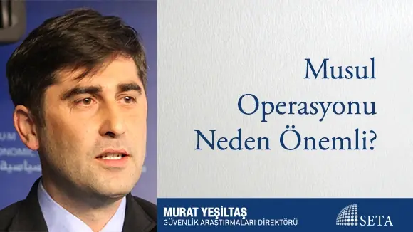 Musul Operasyonu Neden Önemli?