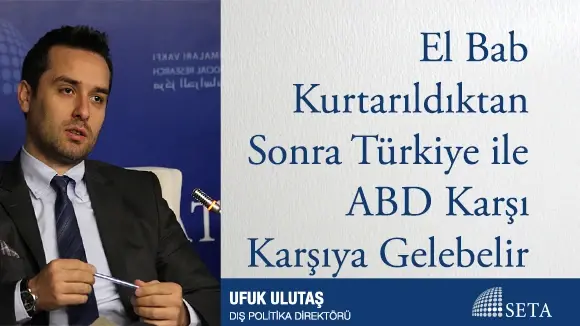 El Bab Kurtarıldıktan Sonra Türkiye ile ABD Karşı Karşıya Gelebilir