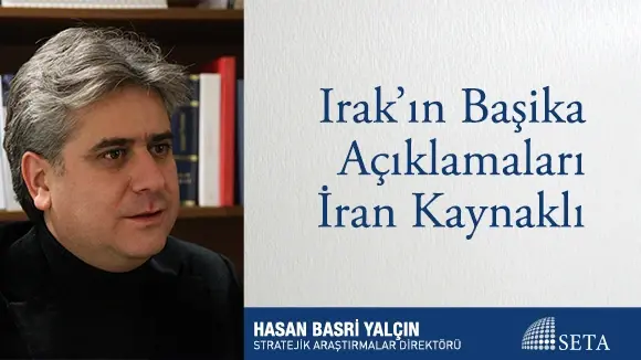 Irak’ın Başika Açıklamaları İran Kaynaklı