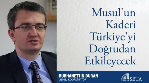 Musul’un Kaderi Türkiye’yi Doğrudan Etkileyecek