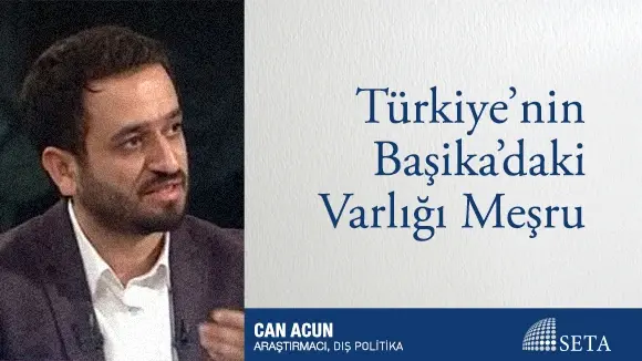 Türkiye’nin Başika’daki Varlığı Meşru