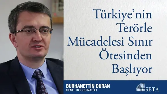 Türkiye’nin Terörle Mücadelesi Sınır Ötesinden Başlıyor