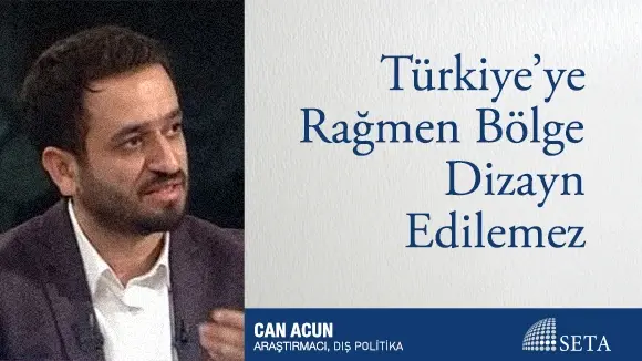 Türkiye’ye Rağmen Bölge Dizayn Edilemez