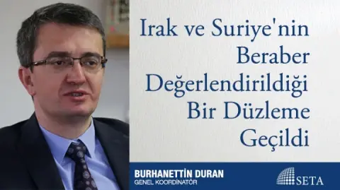Irak ve Suriye’nin Beraber Değerlendirildiği Bir Düzleme Geçildi