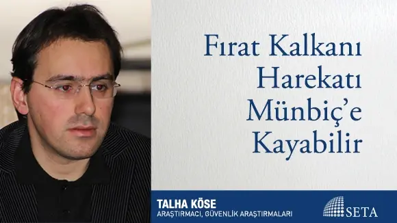 Fırat Kalkanı Harekatı Münbiç’e Kayabilir