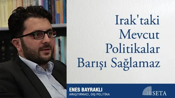 Irak’taki Mevcut Politikalar Barışı Sağlamaz
